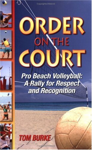 Order on the Court: Pro Beach Volleyball a Rally for Respect & Recognition (9780981753096) by Tom Burke