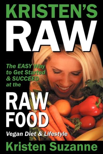 Stock image for Kristen's Raw: The Easy Way to Get Started & Succeed at the Raw Food Vegan Diet & Lifestyle for sale by Jenson Books Inc