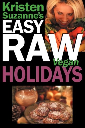 Imagen de archivo de Kristen Suzanne's Easy Raw Vegan Holidays: Delicious & Easy Raw Food Recipes for Parties & Fun at Halloween, Thanksgiving, Christmas, and the Holiday Season a la venta por -OnTimeBooks-