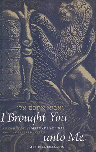 Stock image for I Brought You Unto Me: A Fresh Look At Maamad Har Sinai and The Aseres Hadibros for sale by SecondSale