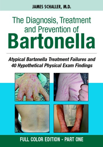 Imagen de archivo de The Diagnosis, Treatment and Prevention of Bartonella: Atypical Bartonella Treatment Failures and 40 Hypothetical Physical Exam Findings - FULL COLOR EDITION PART 1 a la venta por GF Books, Inc.