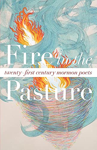 Stock image for Fire in the Pasture: 21st Century Mormon Poets for sale by SecondSale