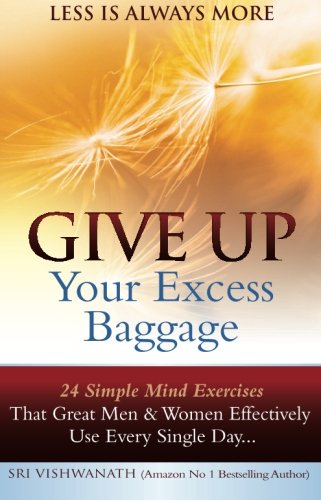 9780981770369: Give Up Your Excess Baggage : 24 Simple Mind Exercises That Great Men & Women Effectively Use Every Single Day