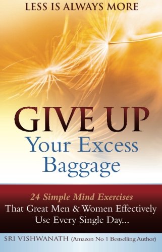 Stock image for Give Up Your Excess Baggage : 24 Simple Mind Exercises That Great Men & Women Effectively Use Every Single Day for sale by Book Deals