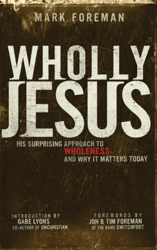 Beispielbild fr Wholly Jesus : His surprising approach to wholeness . and why it matters Today zum Verkauf von Better World Books