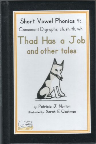 Stock image for Short Vowel Phonics 4 : Thad Has a Job and Other Tales: Ch, Sh, Th, Wh: Consonant Digraphs for sale by Better World Books