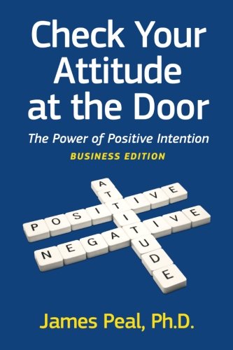 Beispielbild fr Check Your Attitude at the Door: The Power of Positive Intention. Business Edition zum Verkauf von WorldofBooks