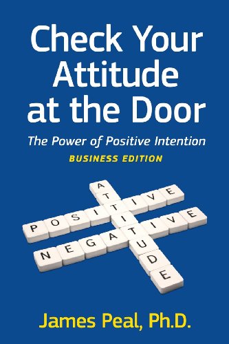 Stock image for Check Your Attitude at the Door: The Power of Positive Intention. Business Edition for sale by WorldofBooks