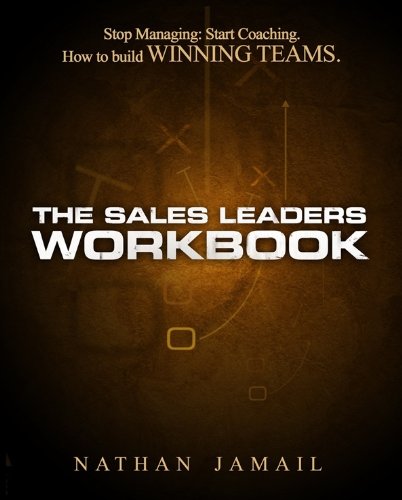 Beispielbild fr The Sales Leaders Workbook: Stop Managing, Start Coaching - How To Build WINNING TEAMS zum Verkauf von BooksRun