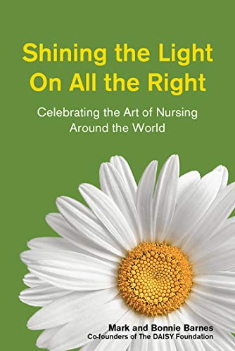 9780981778990: Shining the Light on All the Right: Celebrating the Art of Nursing Around the World