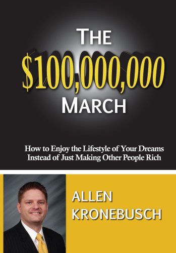 Beispielbild fr The $100,000,000 March : How to Enjoy the Lifestyle of Your Dreams Instead of Just Making Other People Rich zum Verkauf von Better World Books