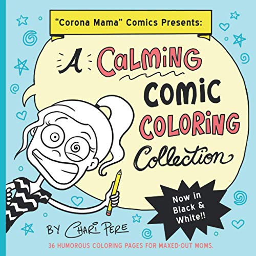 Stock image for Corona Mama Comics Presents - A Calming Comic Coloring Collection: 36 Humorous Coloring Pages For Maxed-Out Moms for sale by ThriftBooks-Atlanta