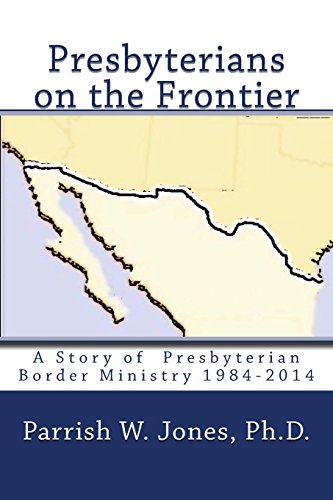 Stock image for Presbyterians on the Frontier: A Story of the Presbyterian Border Ministry 1984-2014 for sale by Lucky's Textbooks