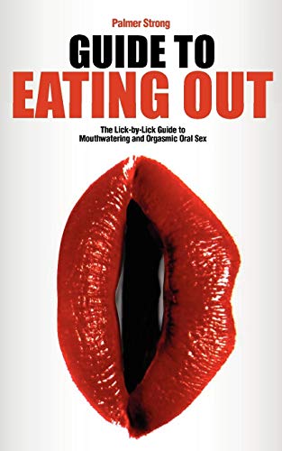 Imagen de archivo de Guide to Eating Out - The Lick-By-Lick Guide to Mouthwatering and Orgasmic Oral Sex a la venta por Goodwill of Colorado