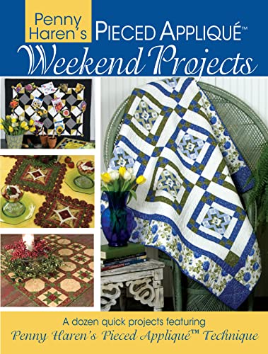 Stock image for Penny Haren's Pieced Appliqu Weekend Projects : A Dozen Quick Projects Featuring Penny Haren's Pieced Applique* Technique for sale by Better World Books: West