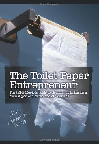 Beispielbild fr The Toilet Paper Entrepreneur: The tell-it-like-it-is guide to cleaning up in business, even if you are at the end of your roll. zum Verkauf von medimops