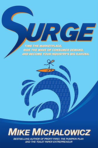Stock image for Surge: Time the Marketplace, Ride the Wave of Consumer Demand, and Become Your Industry's Big Kahuna for sale by Books Unplugged