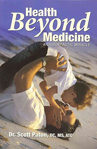 9780981808307: Health Beyond Medicine: A Chiropractic Miracle
