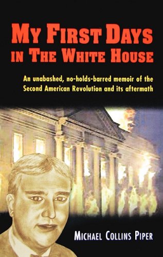 9780981808659: My First Days in the White House: An Unabashed, No-Holds-barred Memoir of the...