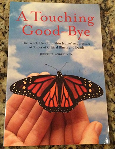 Imagen de archivo de A Touching Good-Bye: The Gentle Use of Jin Shin Jyutsu at Times of Critical Illness and Death a la venta por ThriftBooks-Dallas