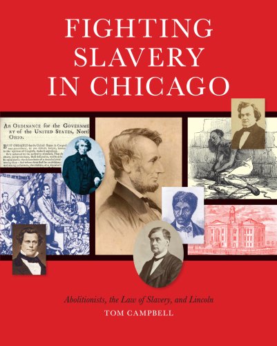 9780981812625: Fighting Slavery in Chicago: Abolitionists, the Law of Slavery, and Lincoln