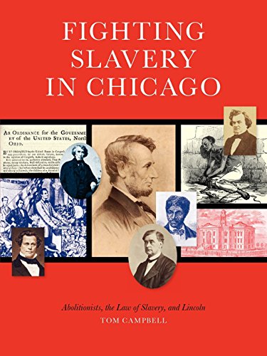 9780981812656: Fighting Slavery in Chicago: Abolitionists, the Law of Slavery and Lincoln