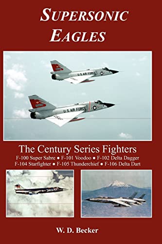 Stock image for Supersonic Eagles: The Century Series Fighters for sale by GF Books, Inc.