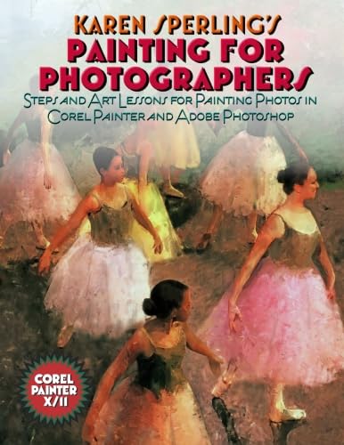 Beispielbild fr Painting for Photographers: Steps and Art Lessons for painting Photos in Corel Painter and Adobe Photoshop by Sperling, Karen (2009) Paperback zum Verkauf von SecondSale