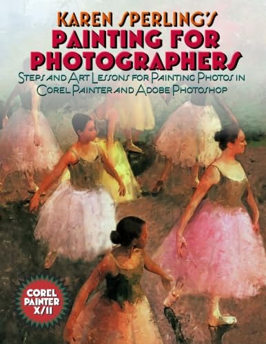 9780981816302: Painting for Photographers: Steps and Art Lessons for painting Photos in Corel Painter and Adobe Photoshop