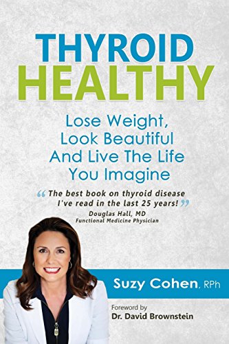 Stock image for Thyroid Healthy: Lose Weight, Look Beautiful and Live the Life You Imagine for sale by KuleliBooks