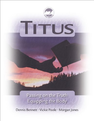 Titus: Passing on the Truth, Equipping the Body by Dennis Bennett (2011-05-03) (9780981828350) by Dennis Bennett; Vickie Poole; Morgan Jones
