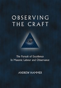 9780981831619: Observing the Craft: The Pursuit of Excellence in Masonic Labour and Observance