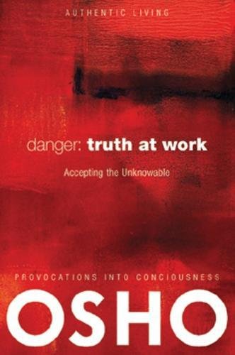 Imagen de archivo de Danger: Truth at Work: The Courage to Accept the Unknowable (Authentic Living) a la venta por Zoom Books Company