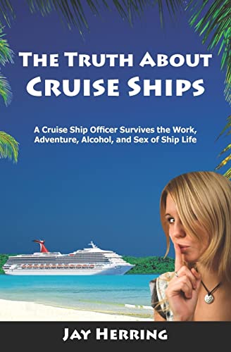 Imagen de archivo de The Truth About Cruise Ships: A Cruise Ship Officer Survives the Work, Adventure, Alcohol, and Sex of Ship Life a la venta por ThriftBooks-Dallas