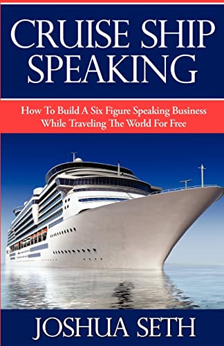 Beispielbild fr Cruise Ship Speaking: How to Build a Six Figure Speaking Business While Traveling the World For Free zum Verkauf von Lucky's Textbooks