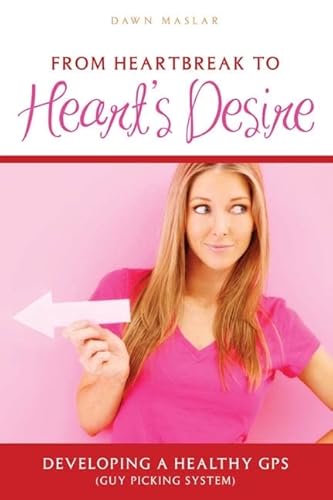 Beispielbild fr From Heartbreak to Heart's Desire : Developing a Healthy GPS (Guy Picking System) zum Verkauf von Better World Books