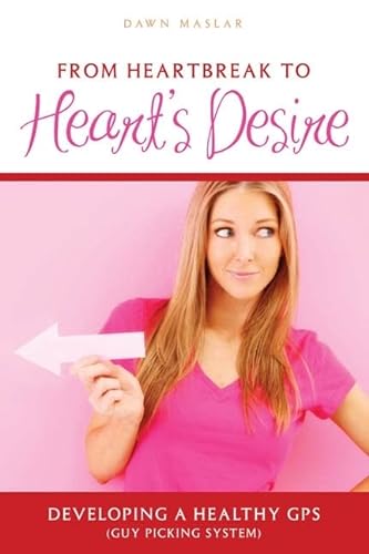 Imagen de archivo de From Heartbreak to Heart's Desire : Developing a Healthy GPS (Guy Picking System) a la venta por Better World Books