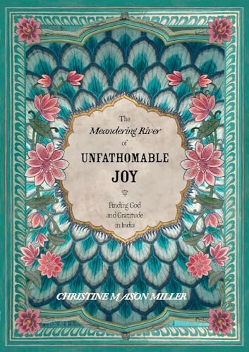 Beispielbild fr The Meandering River of Unfathomable Joy: Finding God and Gratitude in India zum Verkauf von WorldofBooks