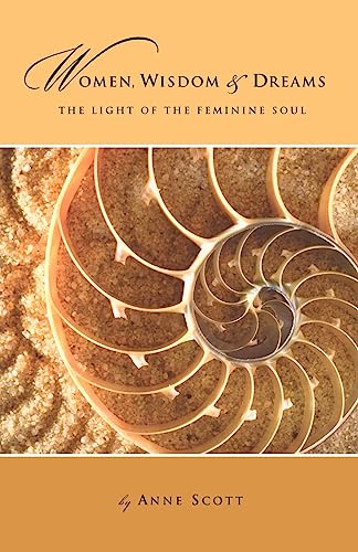 Women, Wisdom & Dreams: The Light of the Feminine Soul (9780981863610) by Scott, Anne