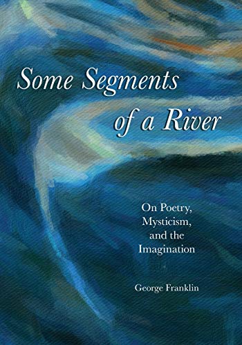 Imagen de archivo de Some Segments of a River: On Poetry, Mysticism, and Imagination a la venta por Sharehousegoods