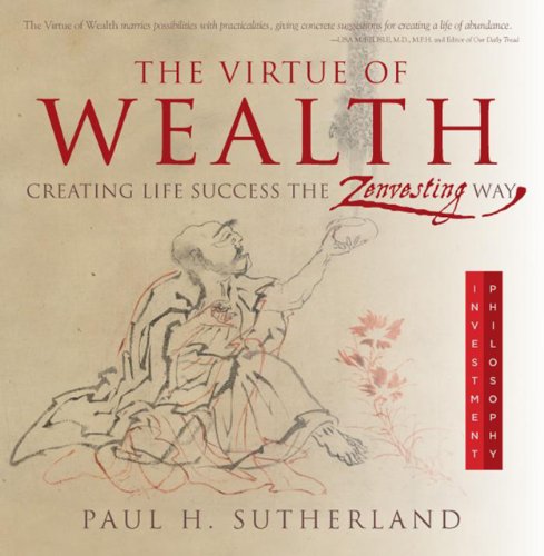 Imagen de archivo de The Virtue of Wealth : Creating Life Success the Zenvesting Way a la venta por Better World Books