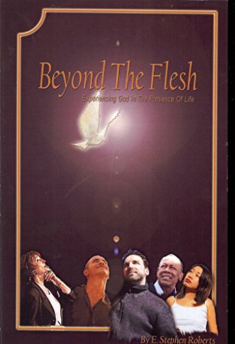 9780981873275: Beyond the Flesh: Experiencing God in the Presence of Life