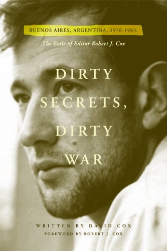 Imagen de archivo de Dirty Secrets, Dirty War: The Exile of Robert J. Cox (Buenos Aires, Argentina: 1976-1983) a la venta por Front Cover Books