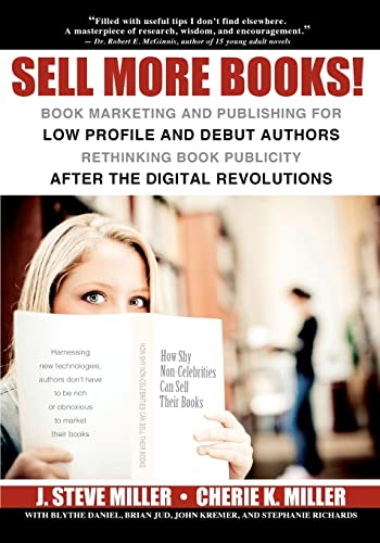 Beispielbild fr Sell More Books!: Book Marketing and Publishing for Low Profile and Debut Authors Rethinking Book Publicity after the Digital Revolutions zum Verkauf von Open Books