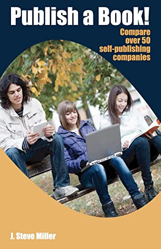 Stock image for Publish a Book!: Compare over 50 Self-Publishing Companies Book Publishing with CreateSpace, Lulu, Lightning Source, iUniverse, Outskirts, Publish America, Xlibris, Xulon, etc. for sale by Lucky's Textbooks