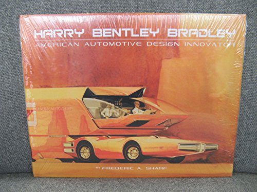 Harry Bentley Bradley: American Automotive Design Innovator (9780981886503) by Frederic A. Sharf