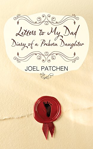 9780981887050: Letters to My Dad: Diary of a Preborn Daughter