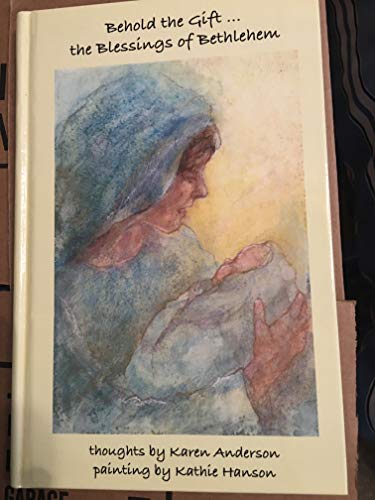 Behold the Gift the Blessing of Bethlehem (9780981889641) by Karen Anderson