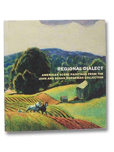 Imagen de archivo de Regional Dialect, American Scene Paintings from the John and Susan Horseman Collection a la venta por Books from the Past