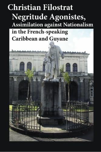 Stock image for Negritude Agonistes, Assimilation against Nationalism in the French-speaking Caribbean and Guyane for sale by Revaluation Books